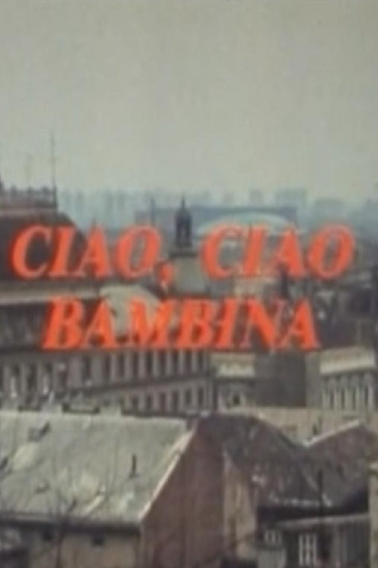 Ciao, ciao bambina Ciao, ciao bambina