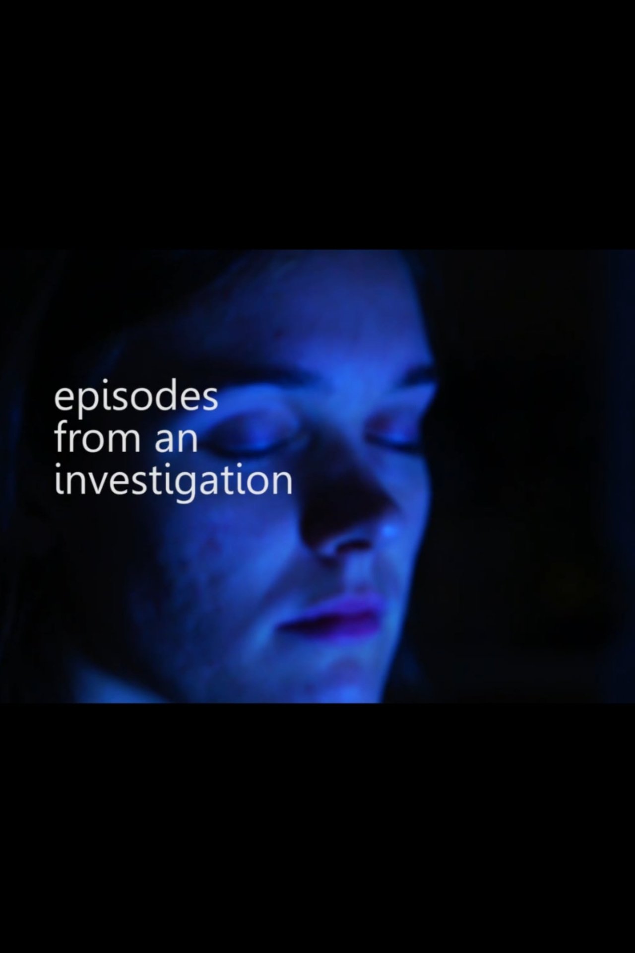 Episodes from an Investigation Episodes from an Investigation