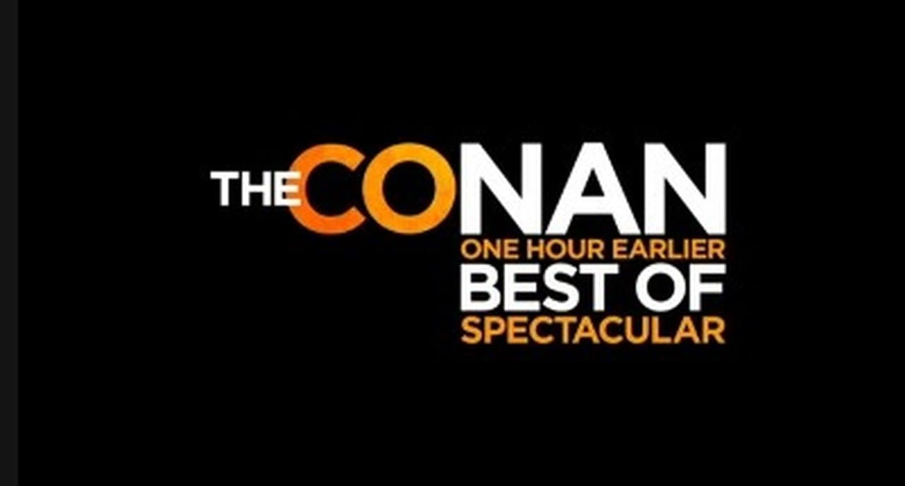 Conan - Season 0 Episode 4 : The Conan One Hour Earlier Best of Spectacular