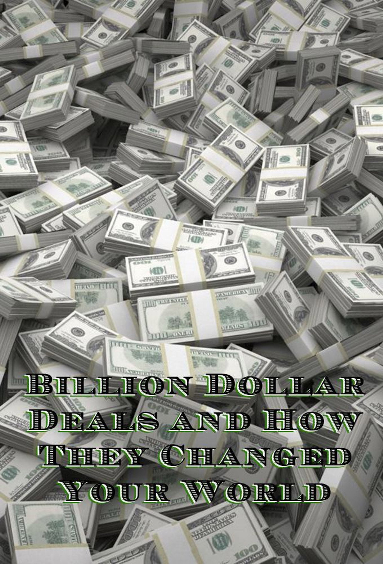 Billion Dollar Deals and How They Changed Your World (2017)