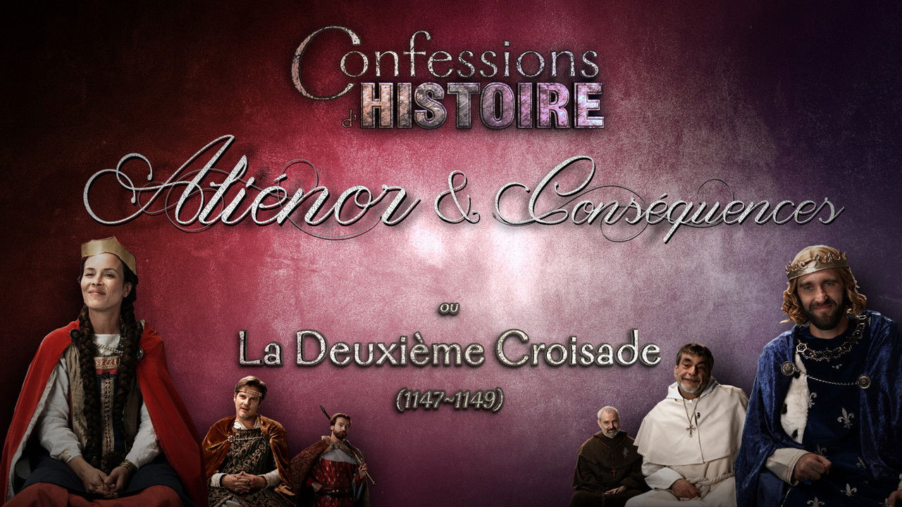 Confessions d'Histoire — Aliénor & Conséquences (La 2ème Croisade) - Aliénor d'Aquitaine, Louis VII