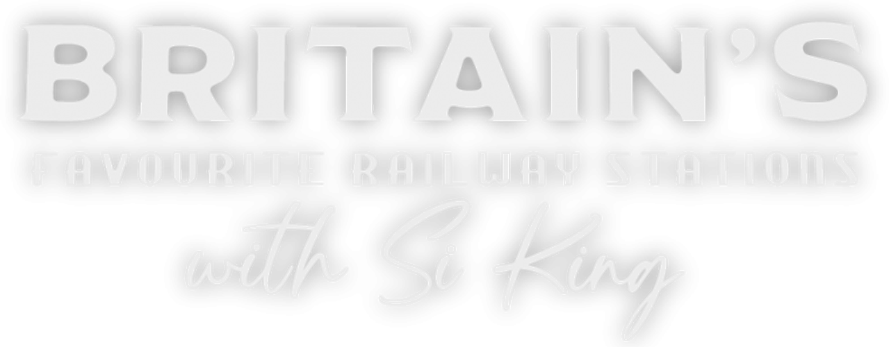 Britain’s Favourite Railway Stations with Si King