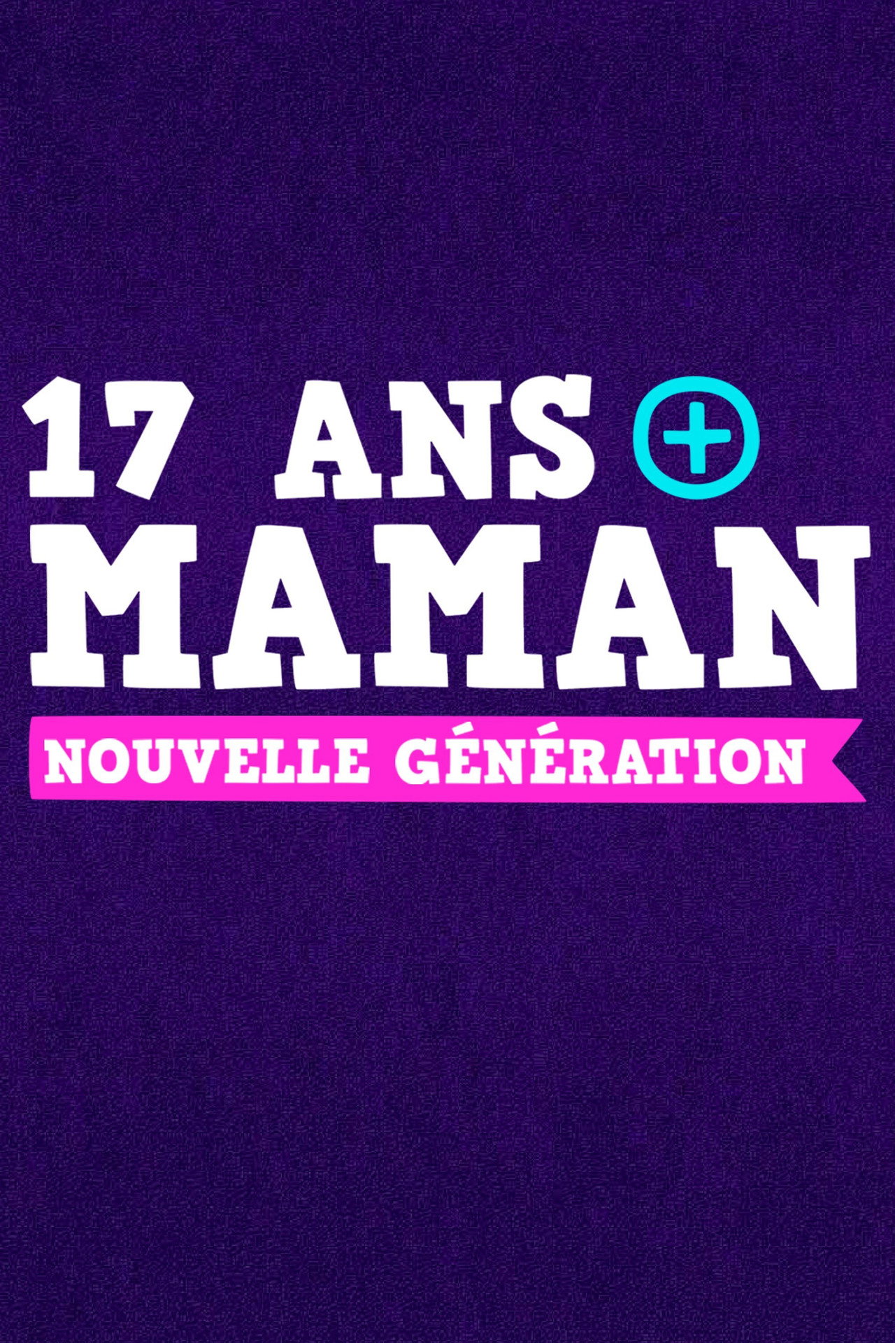 17 ans et maman : Nouvelle génération poster
