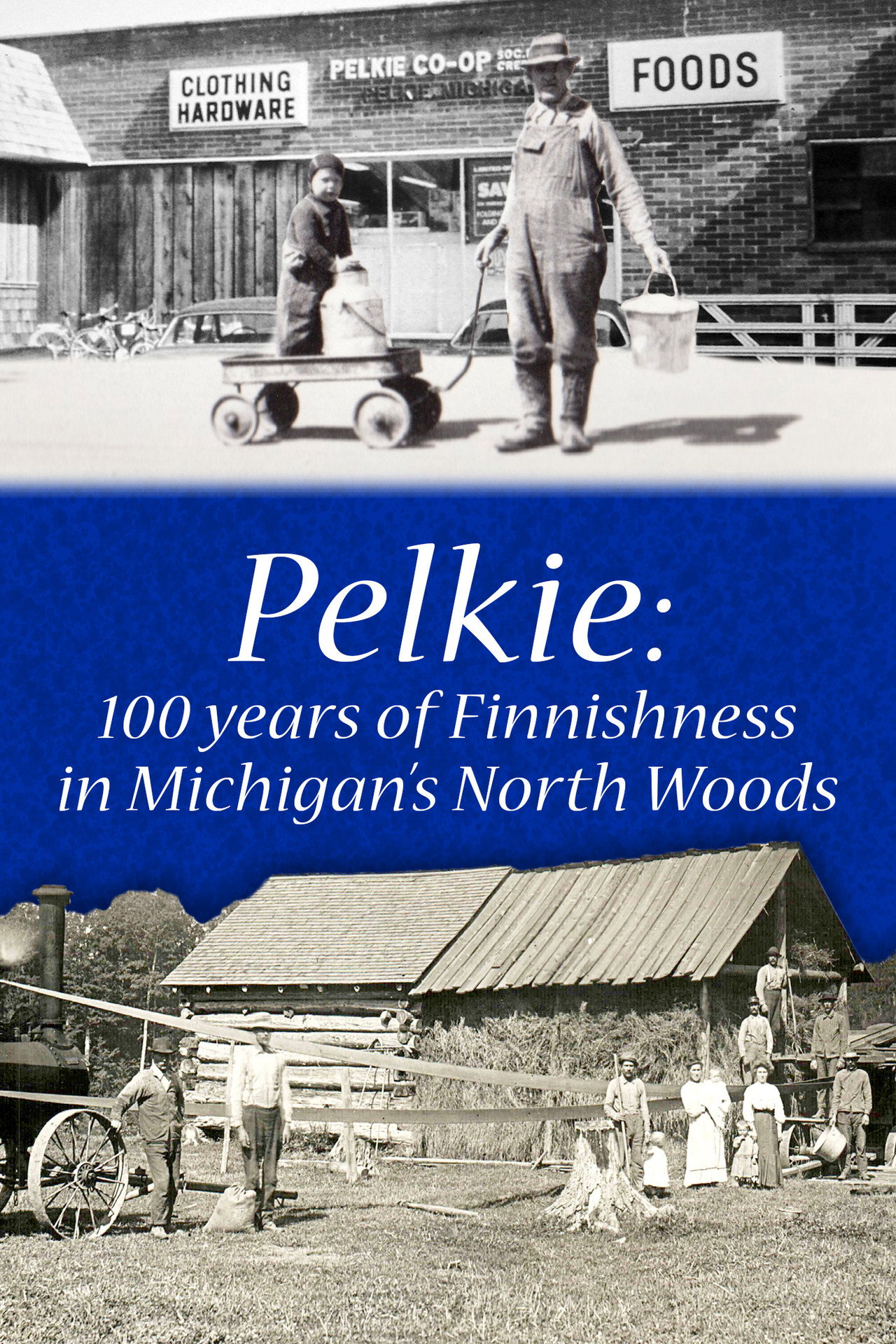 Pelkie: 100 Years of Finnishness in Michigan's North Woods poster