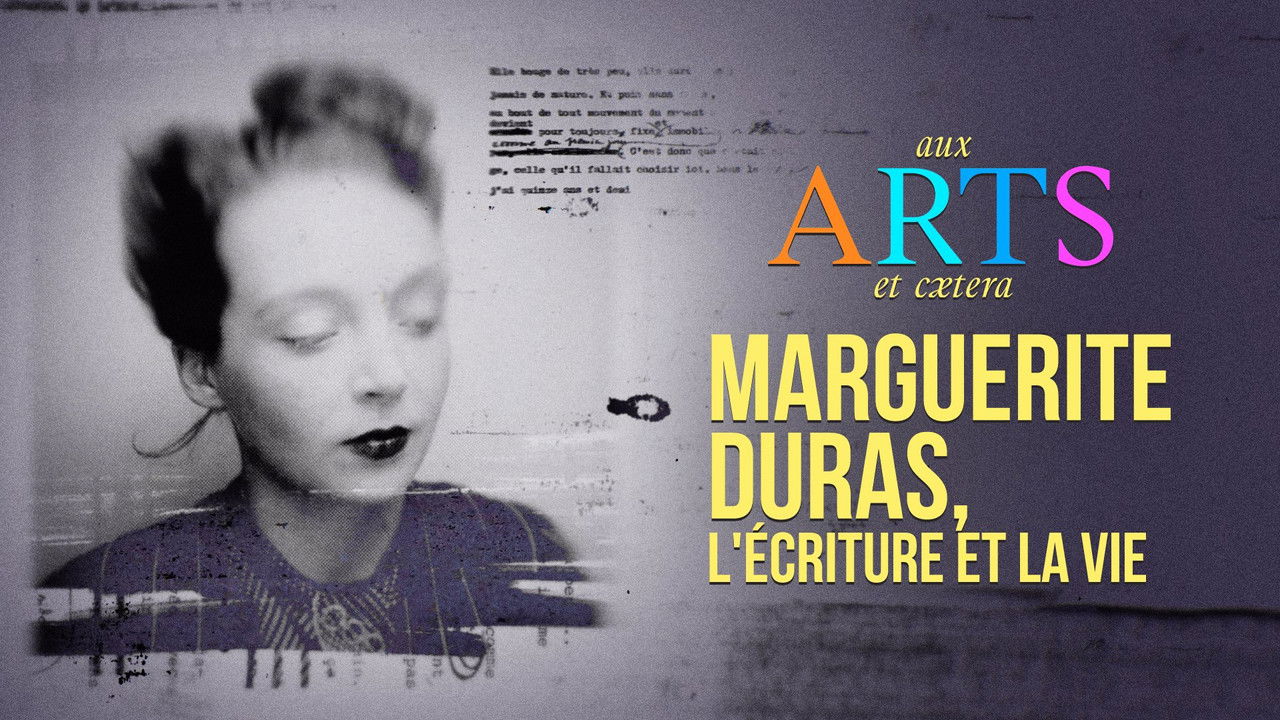Aux arts et cætera — Marguerite Duras, l'écriture et la vie