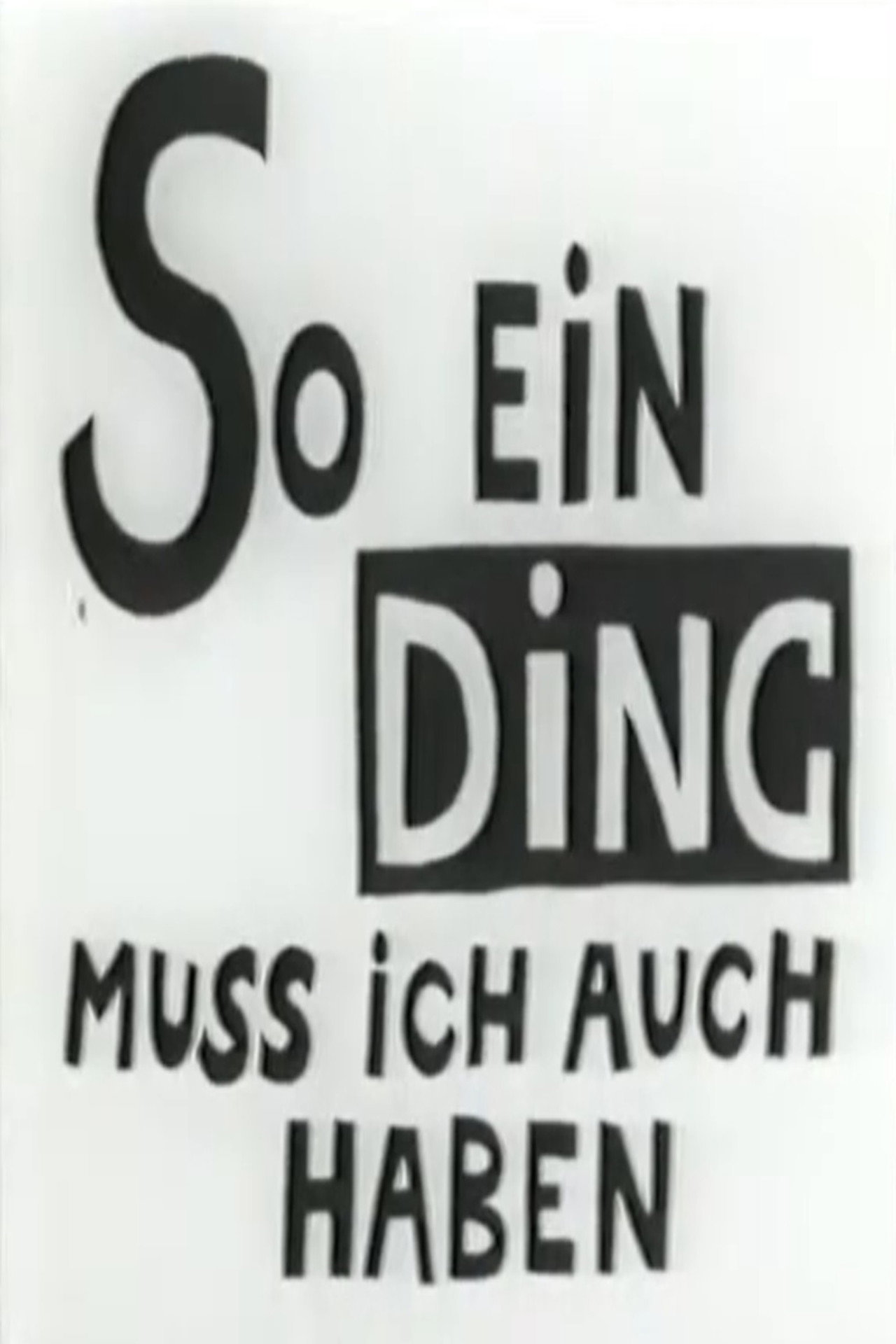 So Ein Ding Muss ich Auch Haben