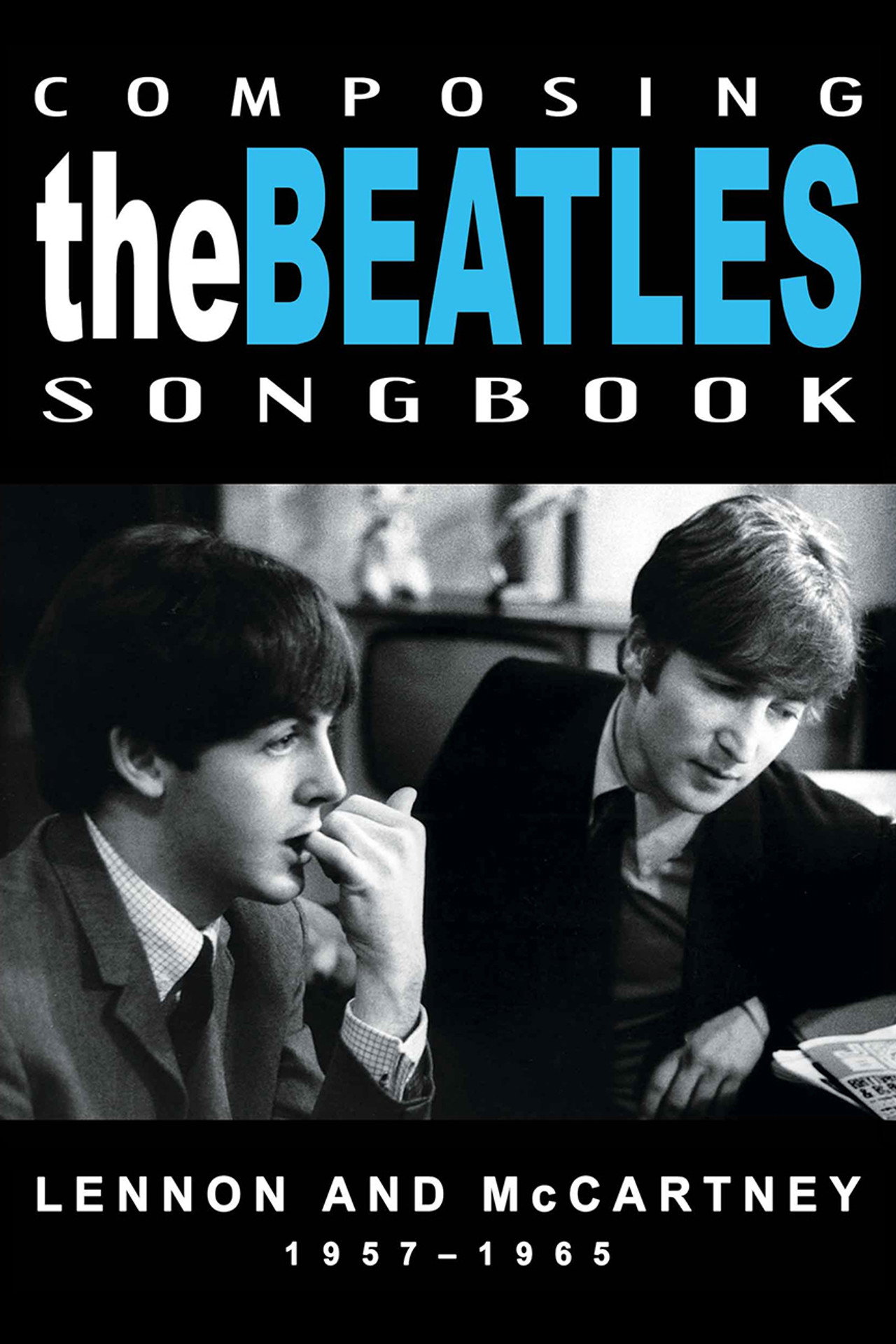 Composing the Beatles Songbook: Lennon and McCartney 1957 - 1965
