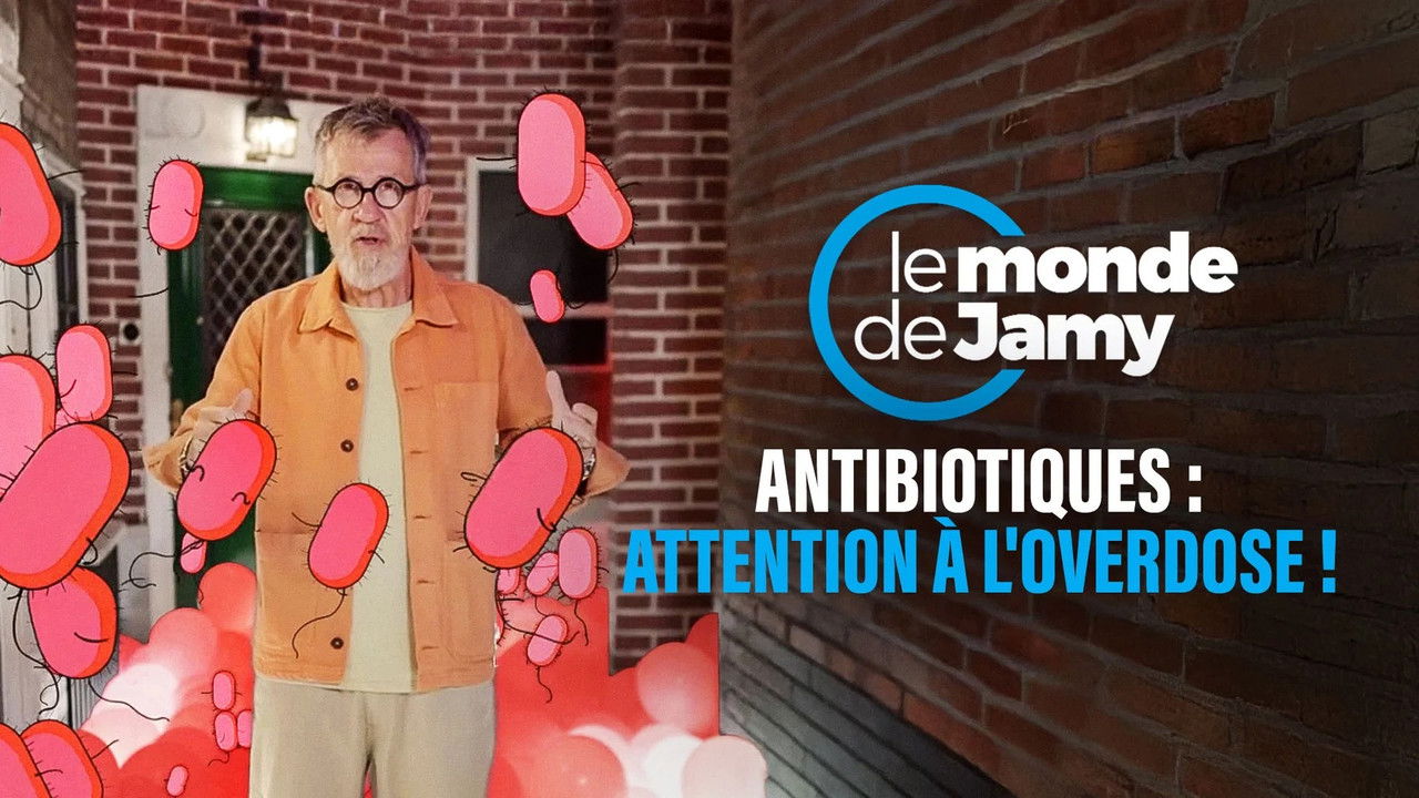 Le monde de Jamy — Antibiotiques : attention à l'overdose !