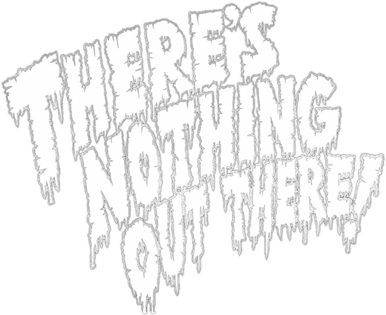 There’s Nothing Out There