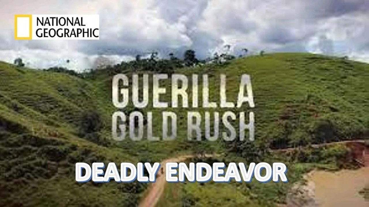 National Geographic Investigates - Guerilla Gold Rush: Deadly Endeavor