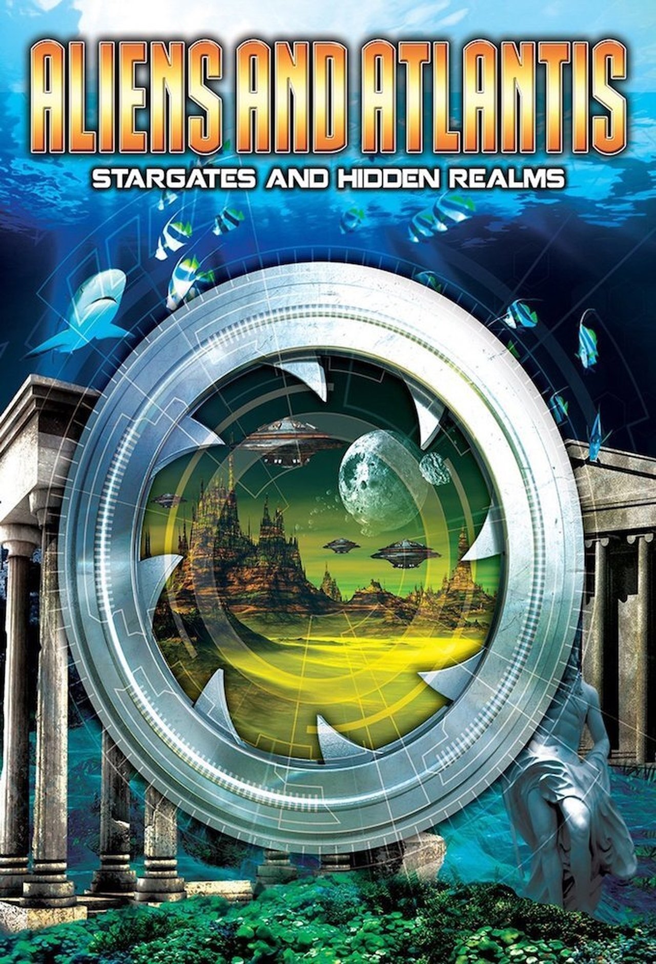Aliens and Atlantis: Stargates and Hidden Realms Aliens and Atlantis: Stargates and Hidden Realms