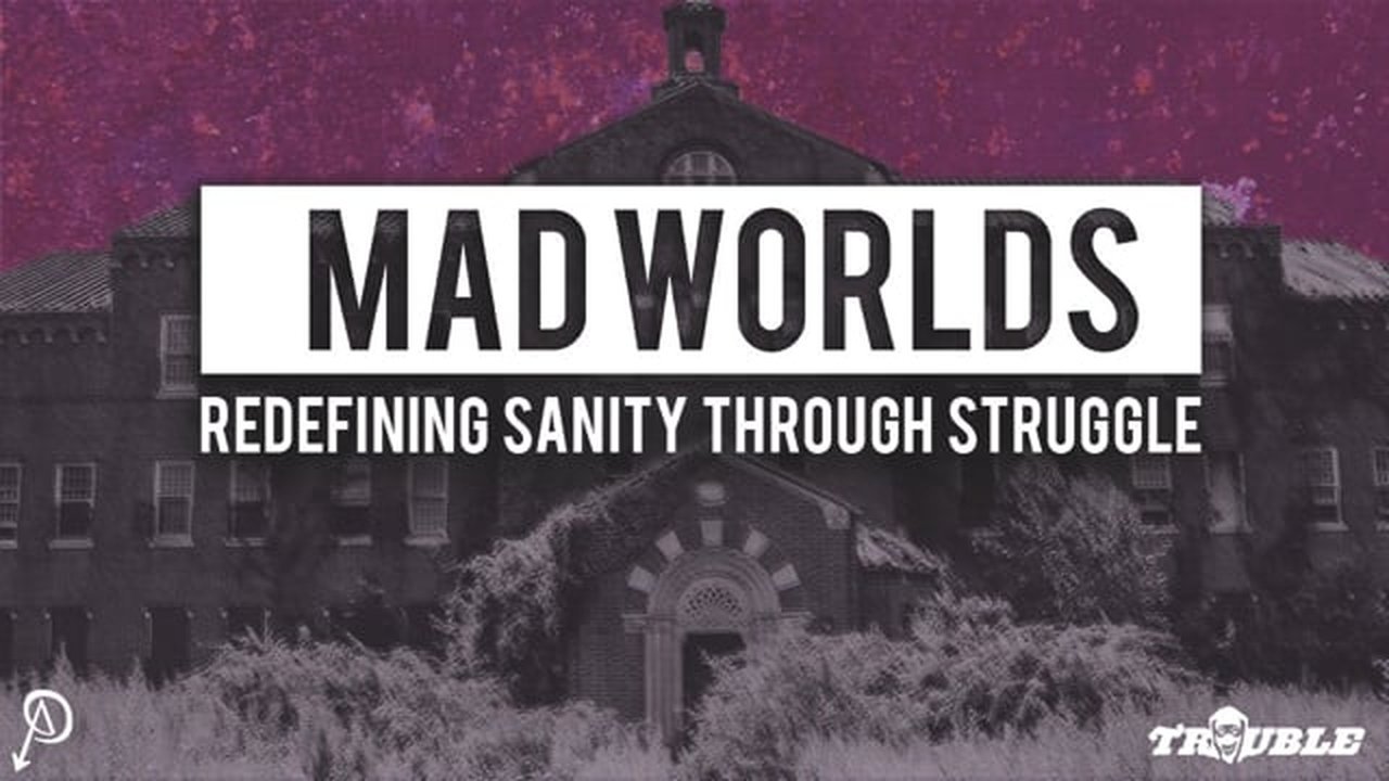 Mad Worlds: Redefining Sanity Through Struggle