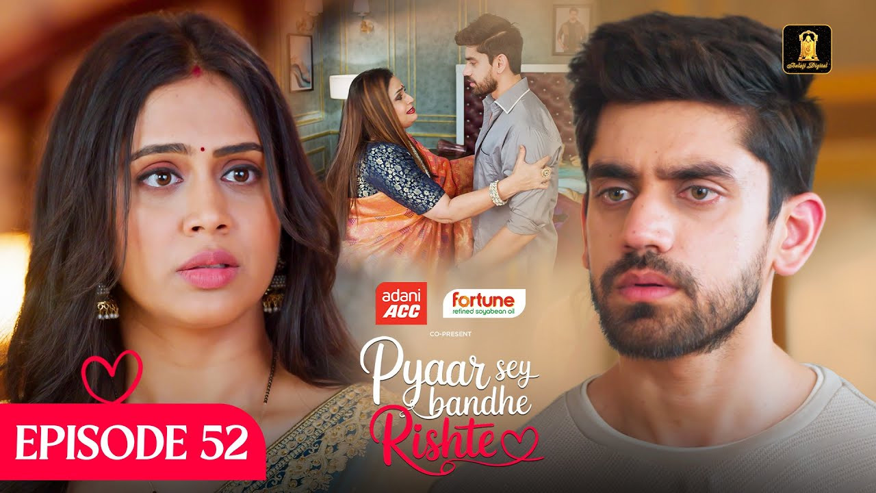 Pyaar Sey Bandhe Rishte — Épisode 52