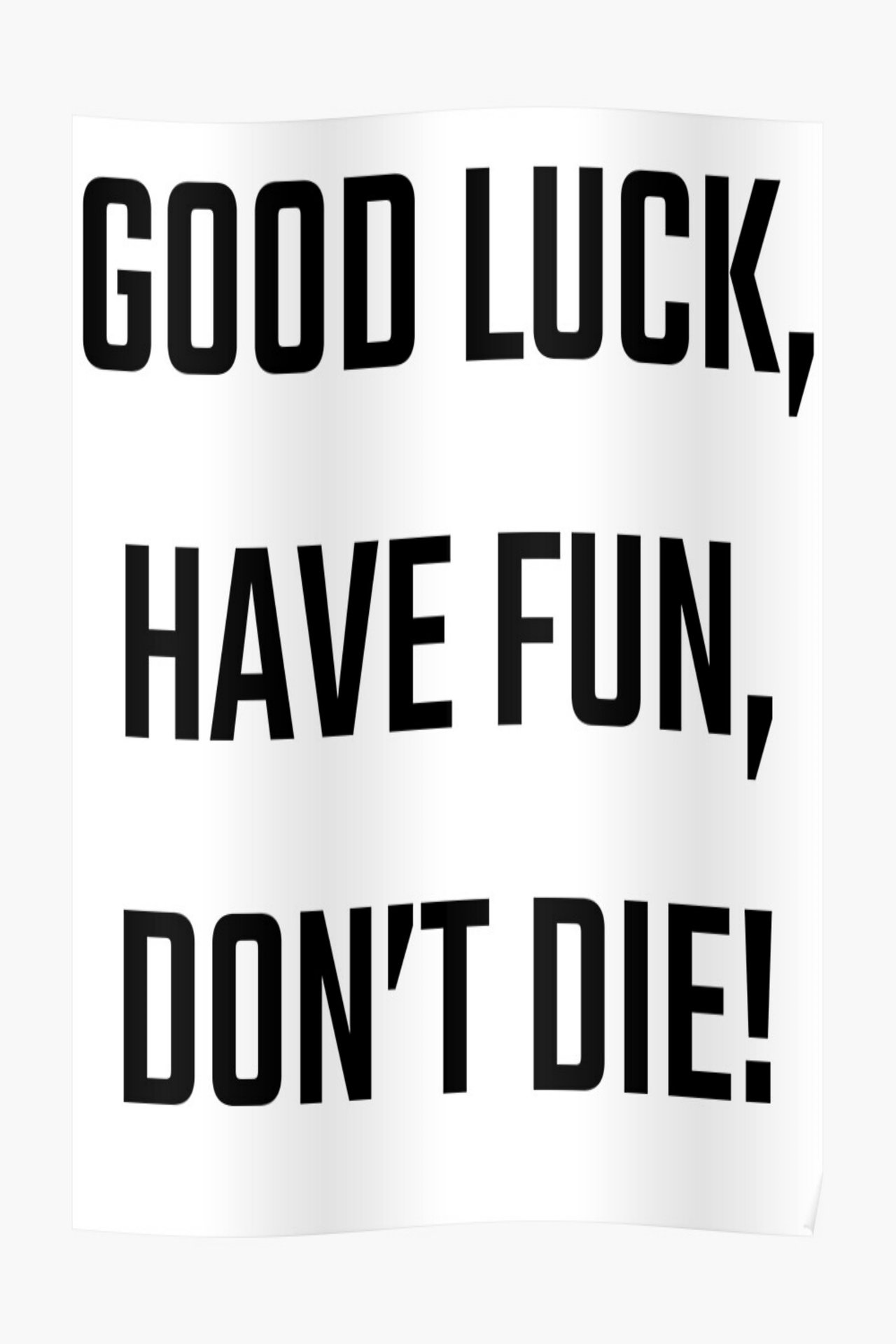 Good Luck, Have Fun, Don't Die! Good Luck, Have Fun, Don't Die!