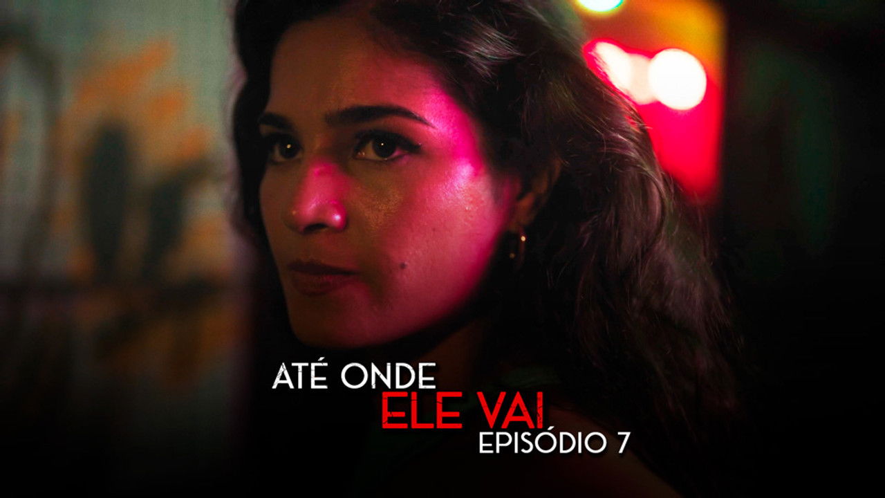Até Onde Ele Vai — Épisode 7