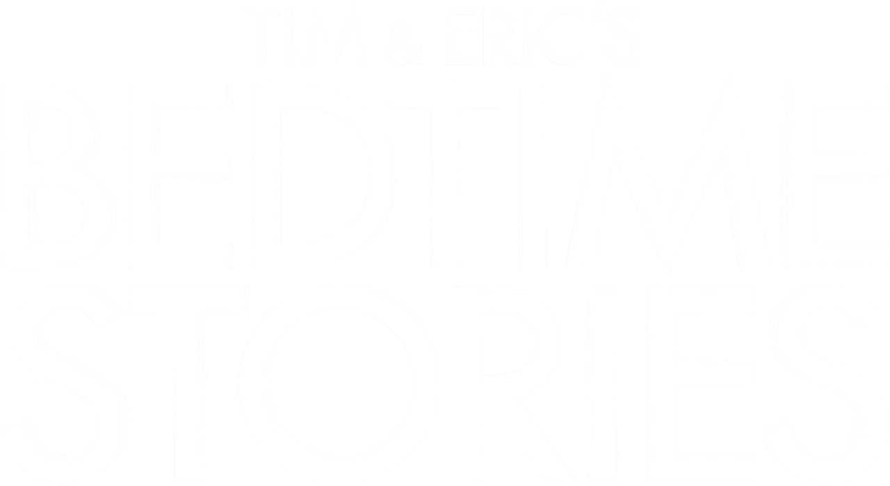 Tim and Eric’s Bedtime Stories