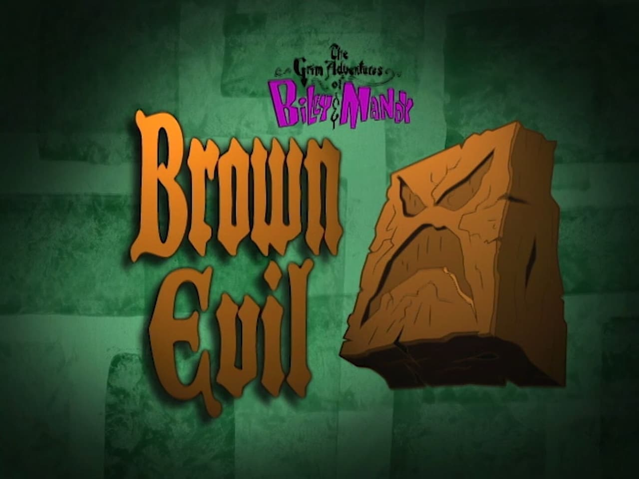 The Grim Adventures of Billy and Mandy - Season 2 Episode 5 : Brown Evil