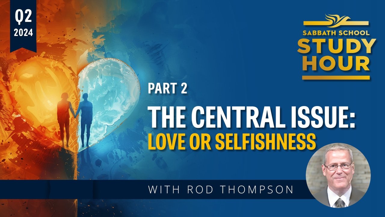 Sabbath School Study Hour - Season 82 Episode 2 : Lesson: 2 - The Central Issue: Love or Selfishness?