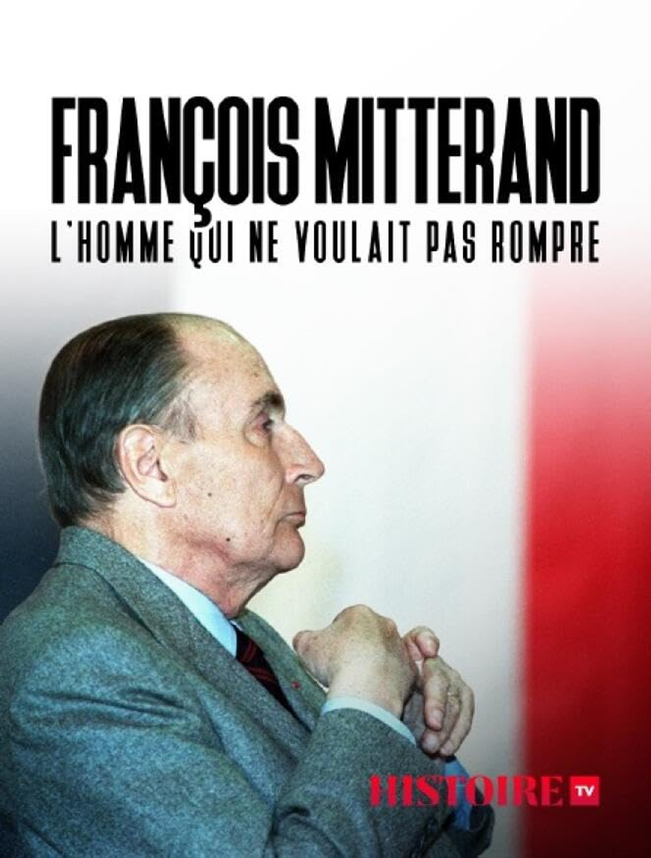 François Mitterrand : L'homme Qui Ne Voulait Pas Rompre filmaffisch