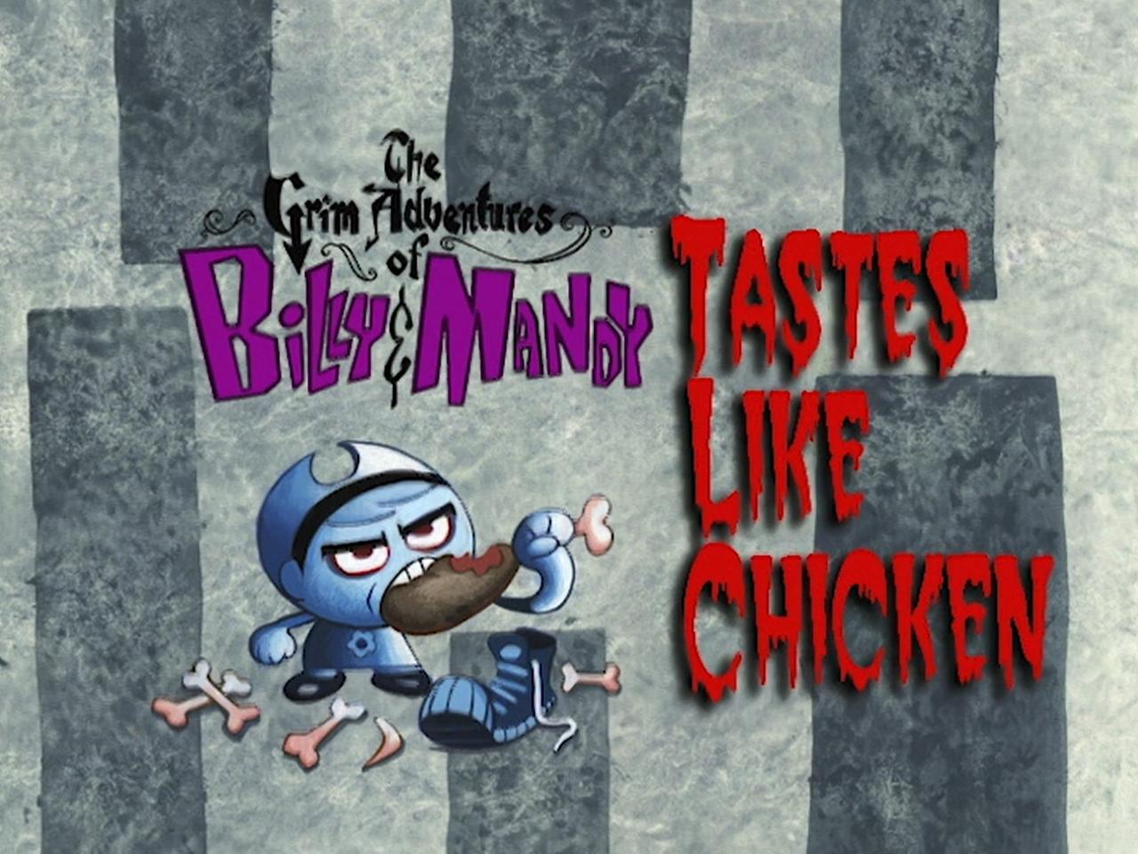 The Grim Adventures of Billy and Mandy - Season 1 Episode 11 : Tastes Like Chicken