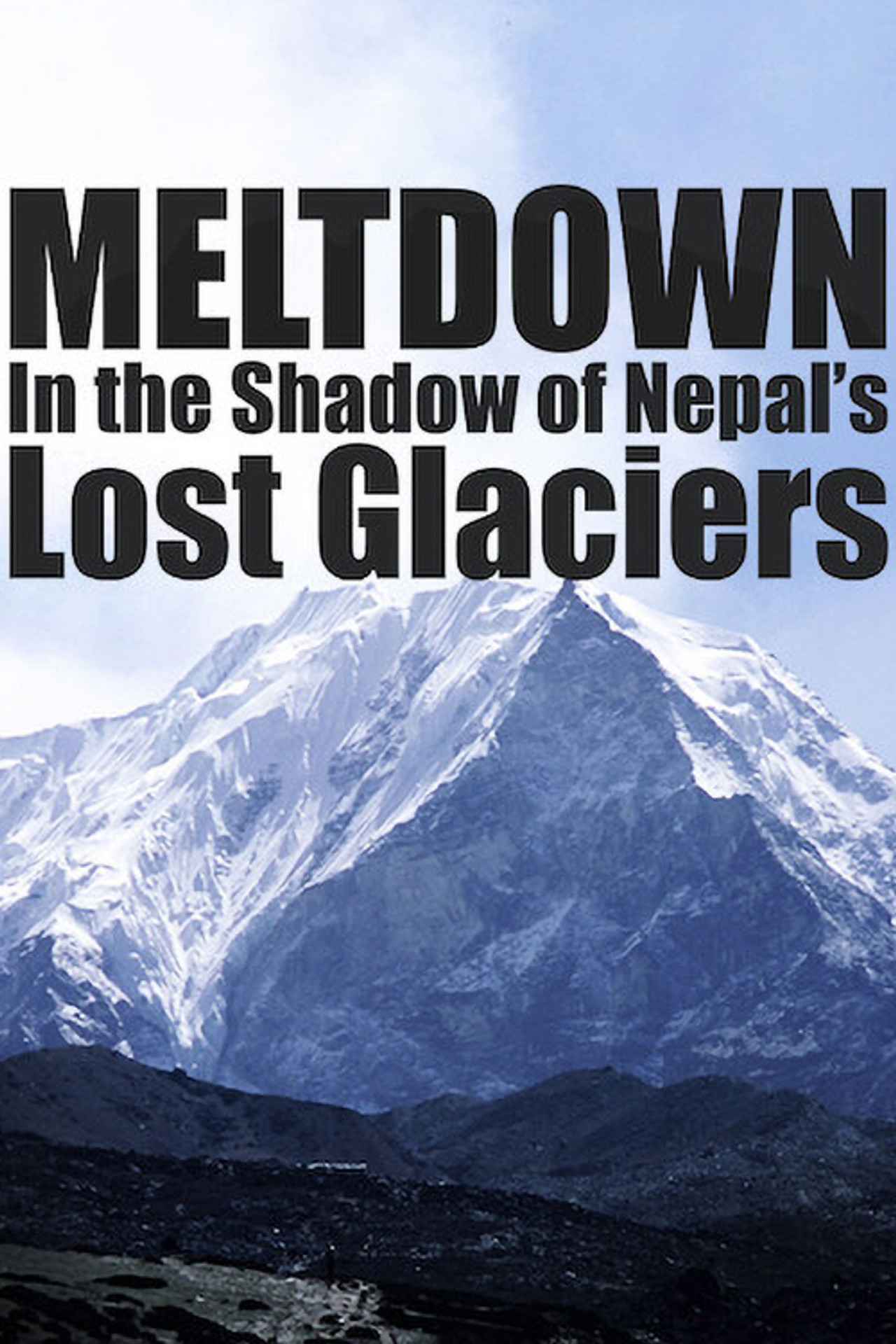 Meltdown: In the Shadow of Nepal’s Lost Glaciers Backdrop
