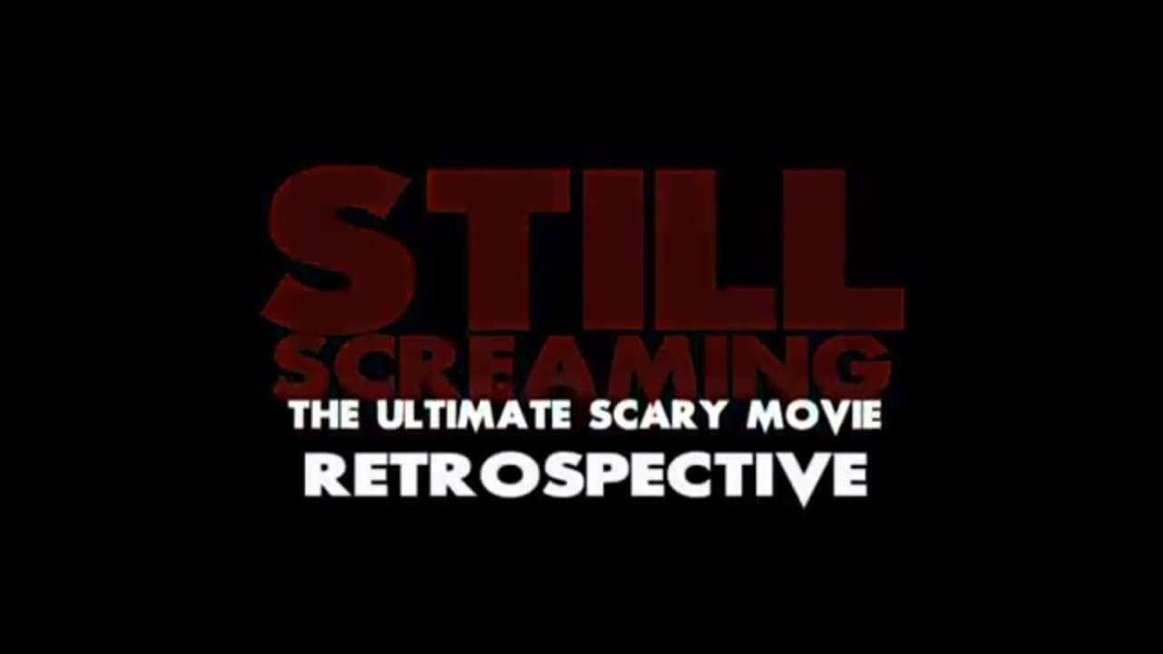 Cast and Crew of Still Screaming: The Ultimate Scary Movie Retrospective