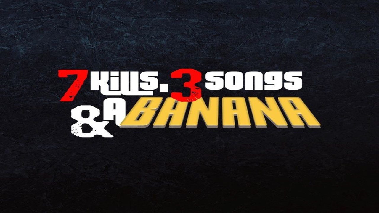 7 Kills, 3 Songs & a Banana background