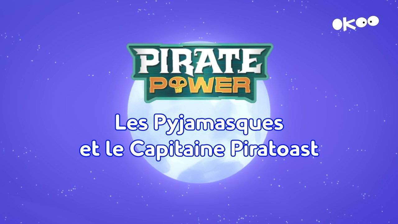Pyjamasques — Pirate Power : Les Pyjamasques et le Capitaine Piratoast