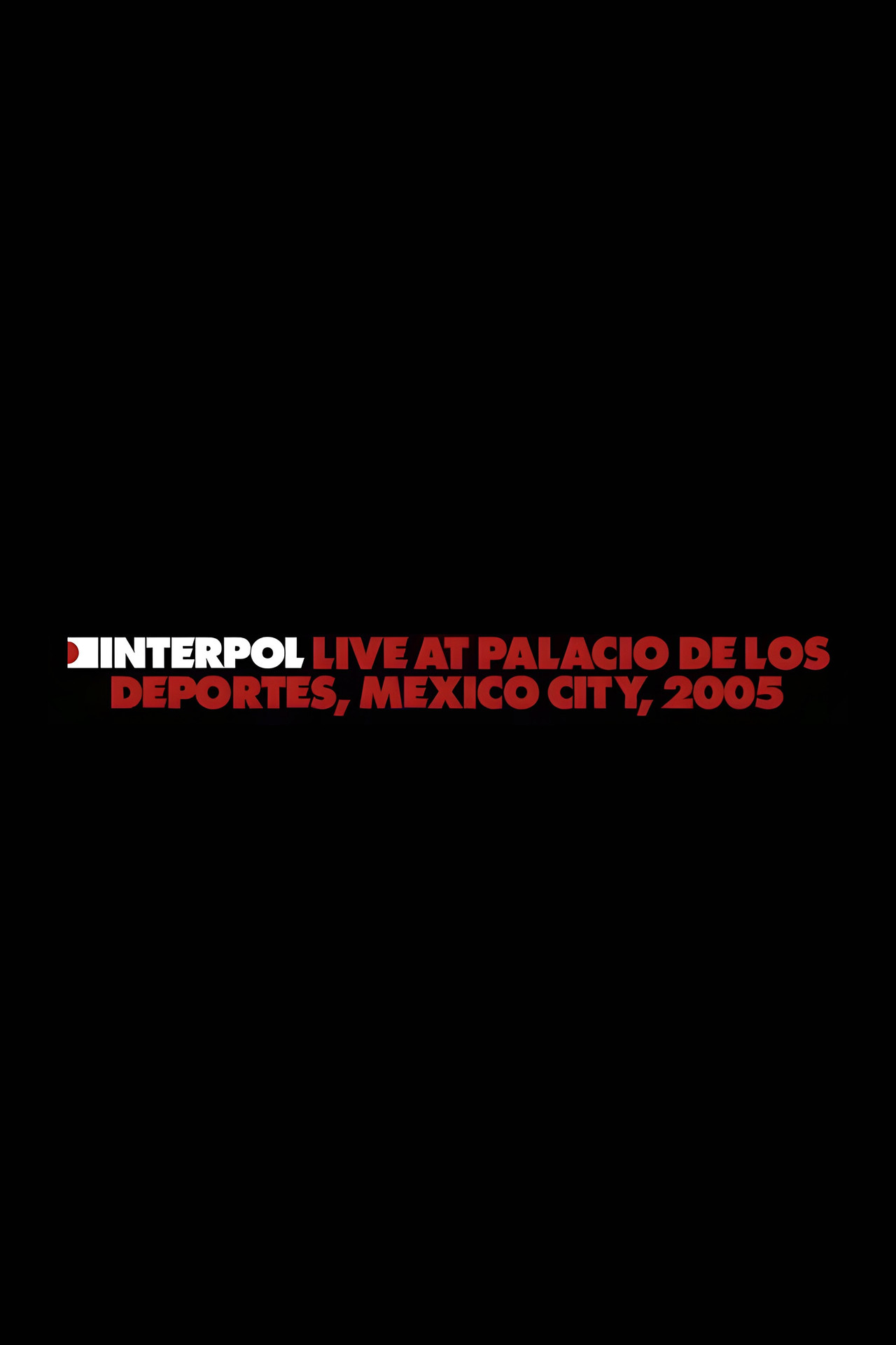 Interpol: Live at Palacio de los Deportes, Mexico City, 2005 filmaffisch
