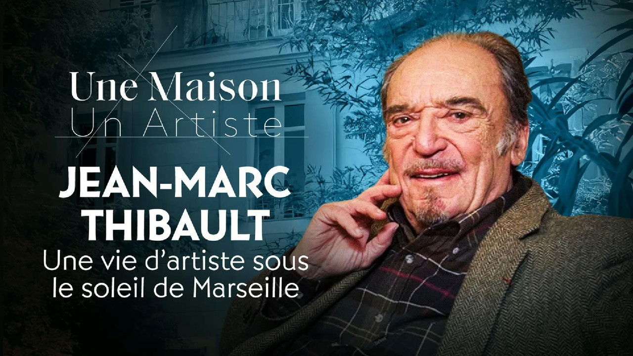 Une Maison, Un Artiste — Jean-Marc Thibault, une vie d'artiste sous le soleil de Marseille