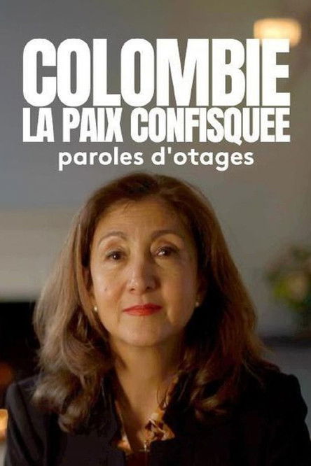 Colombie : la paix confisquée - Paroles d'otages poster