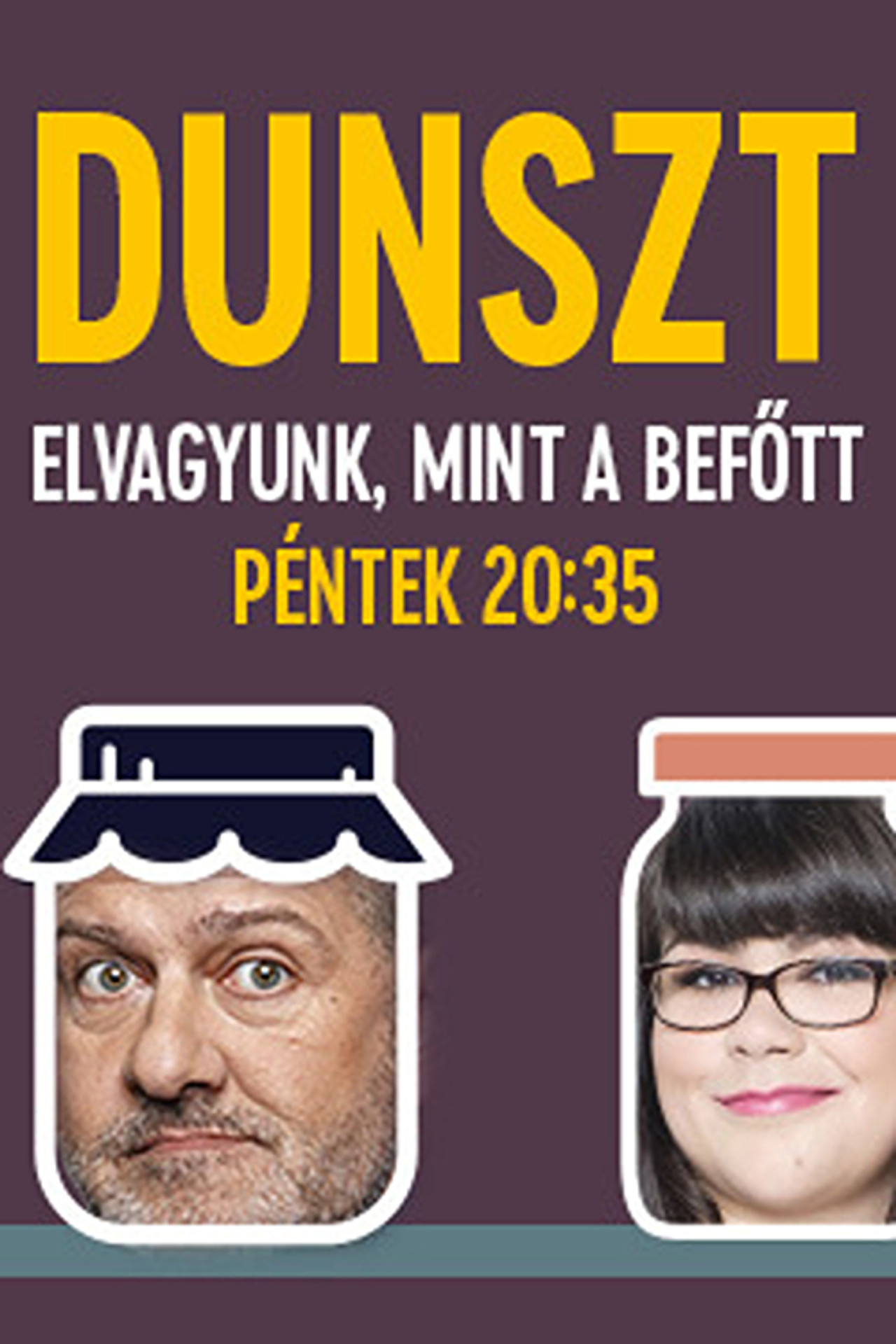 Dunszt - Elvagyunk, mint a befőtt – plakát 1