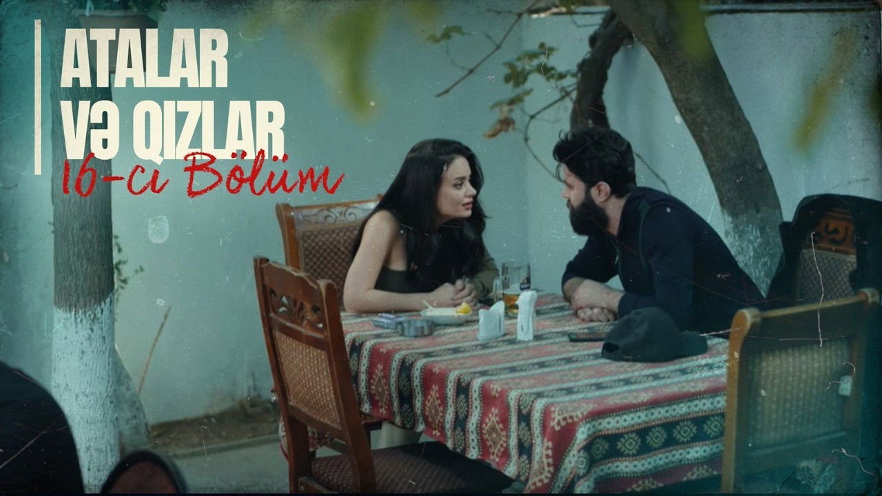 Atalar və Qızlar — Épisode 16