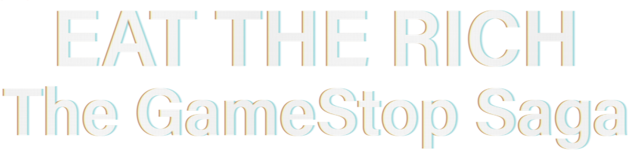 Eat the Rich: The GameStop Saga