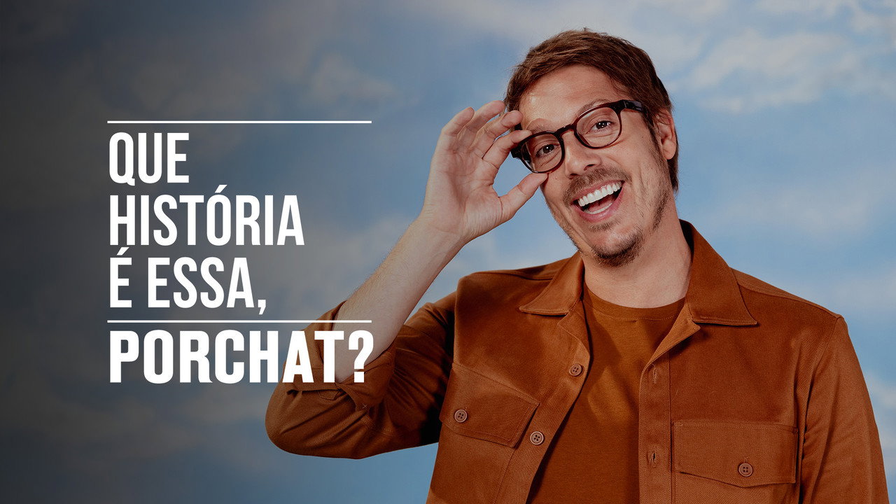 Que Hist&oacute;ria &eacute; Essa, Porchat?