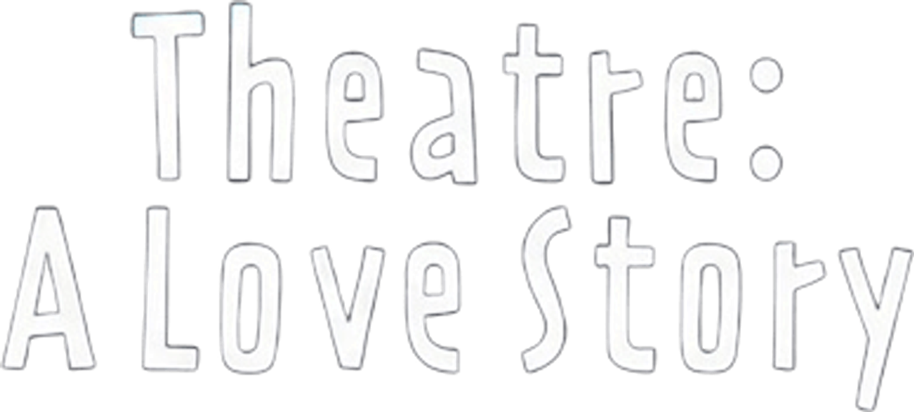 Theatre: A Love Story