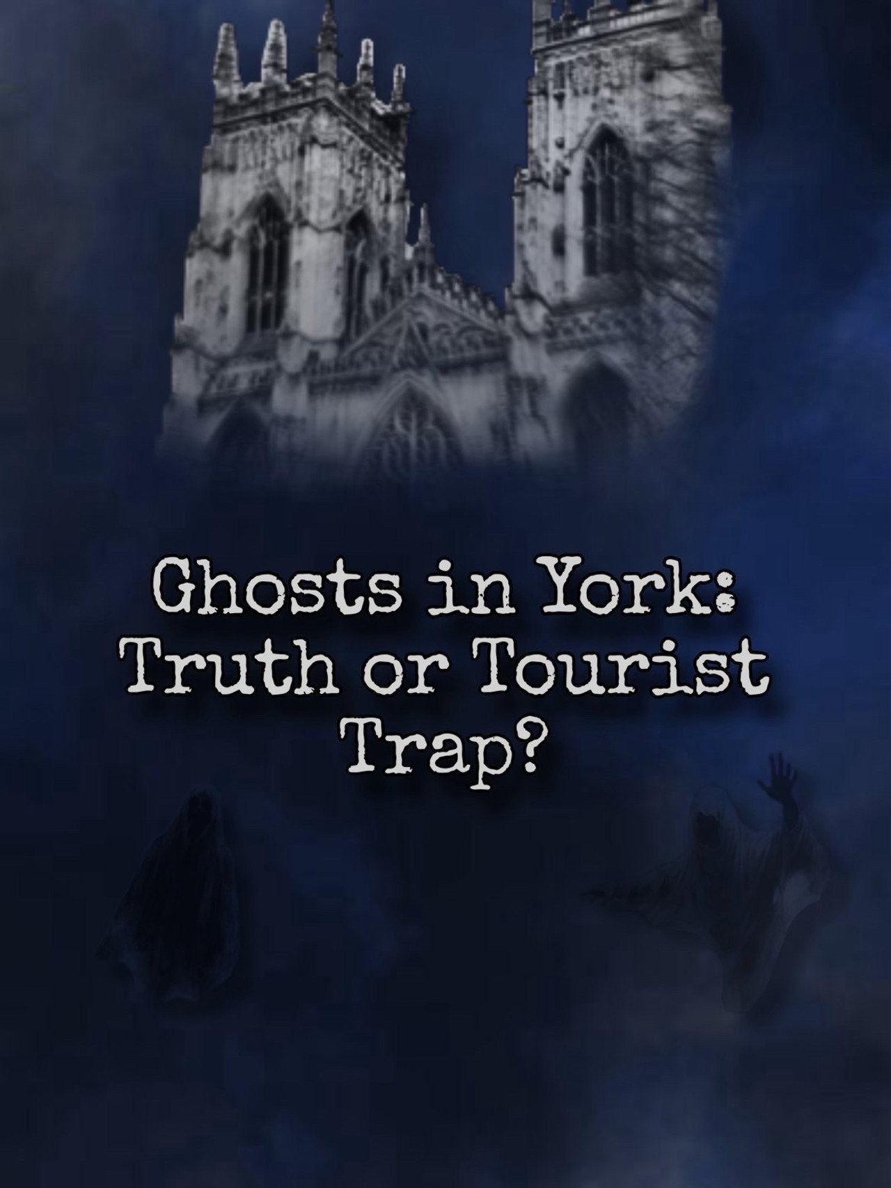 Ghosts In York: Truth or Tourist Trap