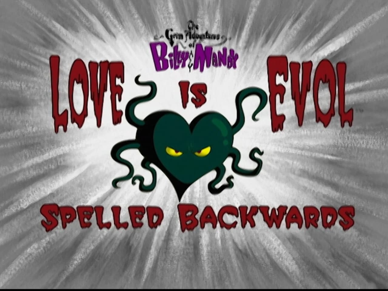 The Grim Adventures of Billy and Mandy - Season 2 Episode 14 : Love Is Evol Spelled Backwards