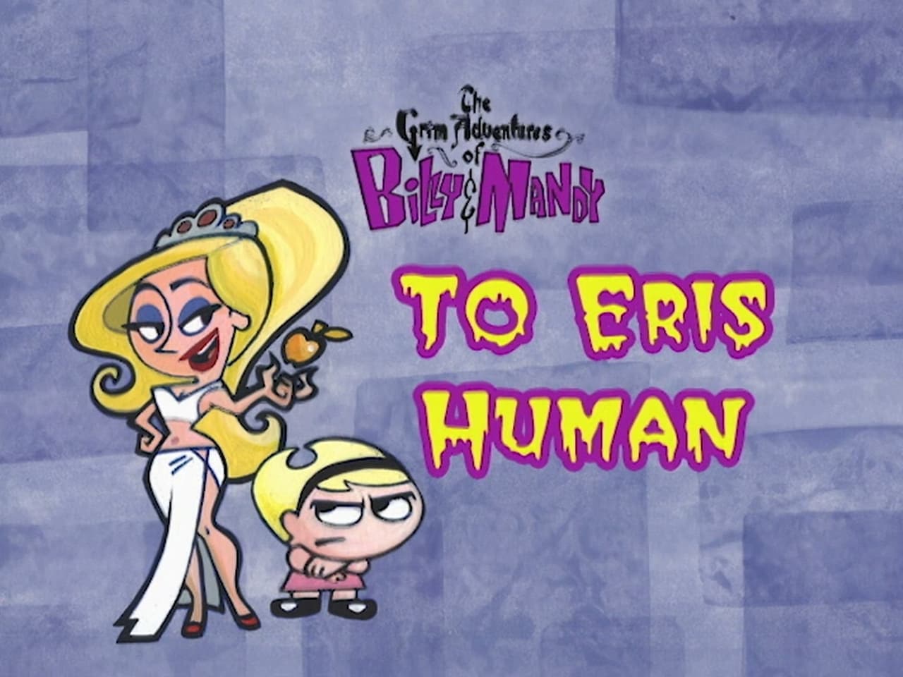 The Grim Adventures of Billy and Mandy - Season 1 Episode 17 : To Eris Human