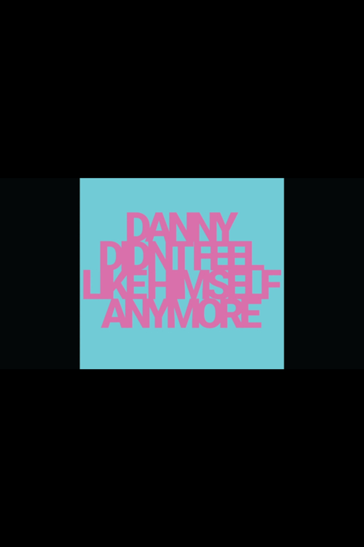Danny Didn't Feel Like Himself Anymore
