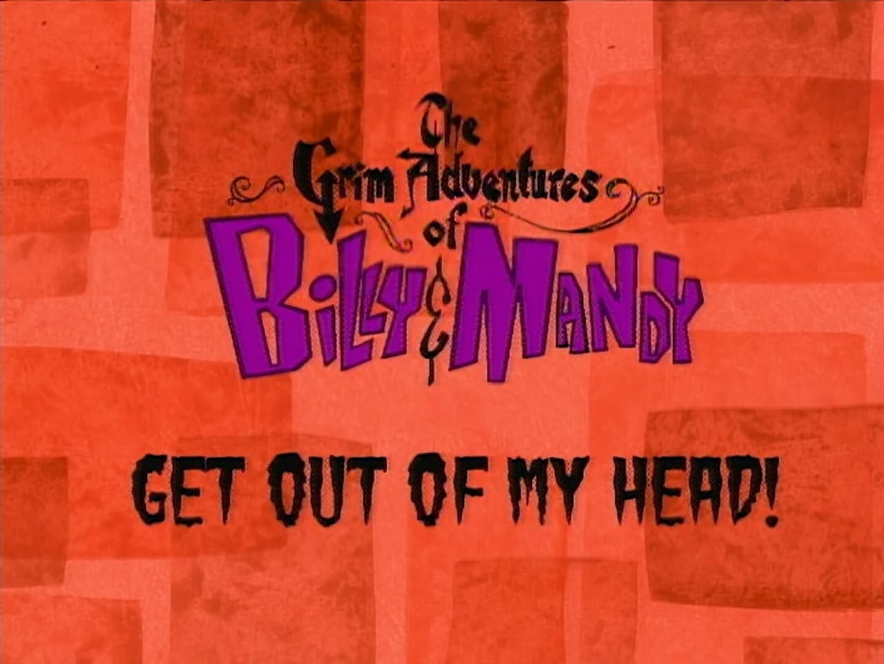 The Grim Adventures of Billy and Mandy - Season 1 Episode 6 : Get Out of My Head!