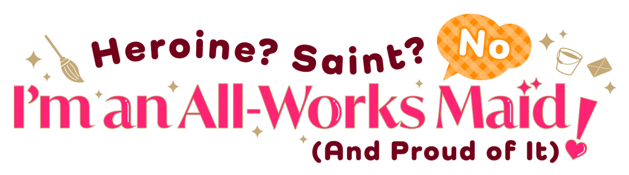 Heroine? Saint? No, I’m an All-Works Maid (And Proud of It)!