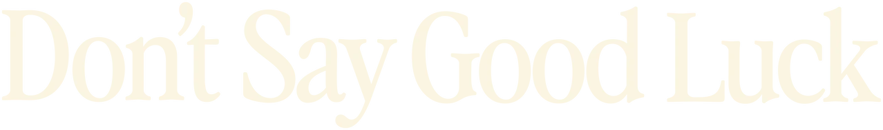 Don’t Say Good Luck