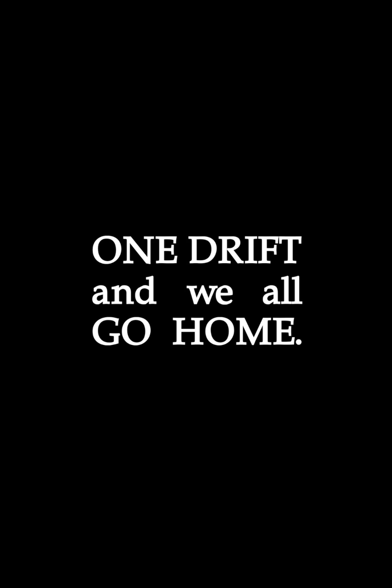 One Drift and We All Go Home One Drift and We All Go Home