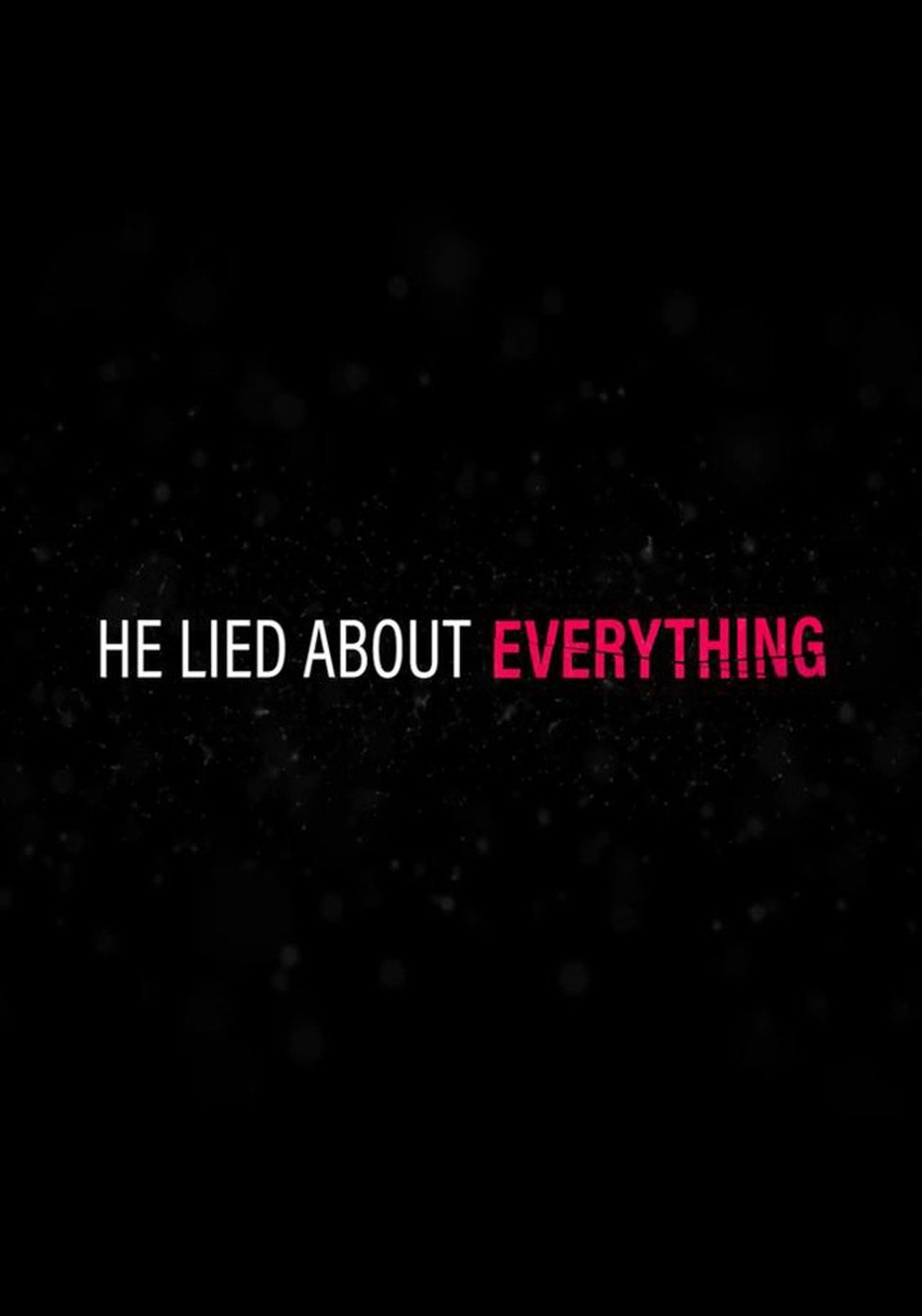 He Lied About Everything: Inside the Story affisch