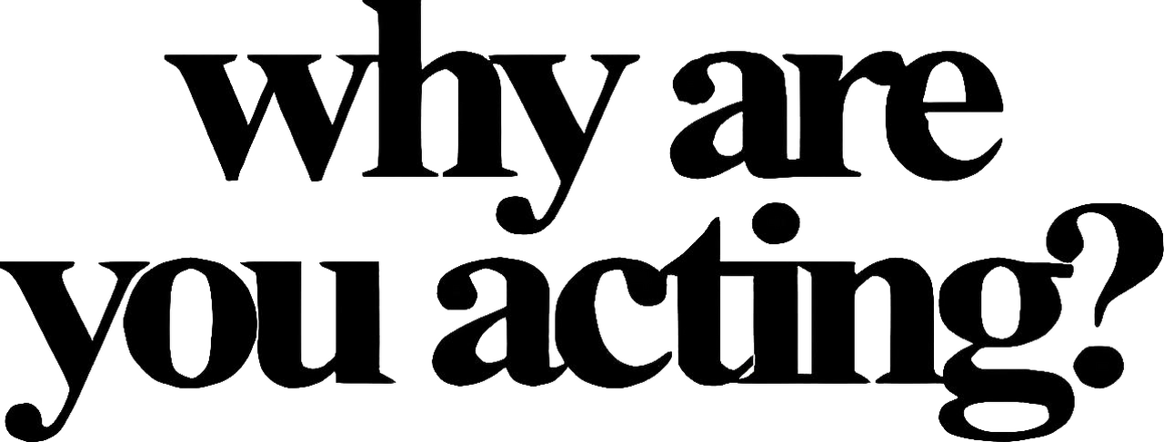 Why Are You Acting? Productions