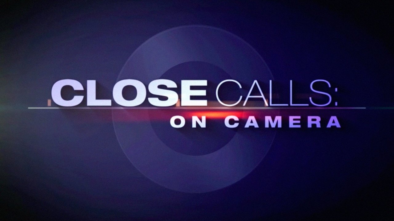 Close Calls: On Camera