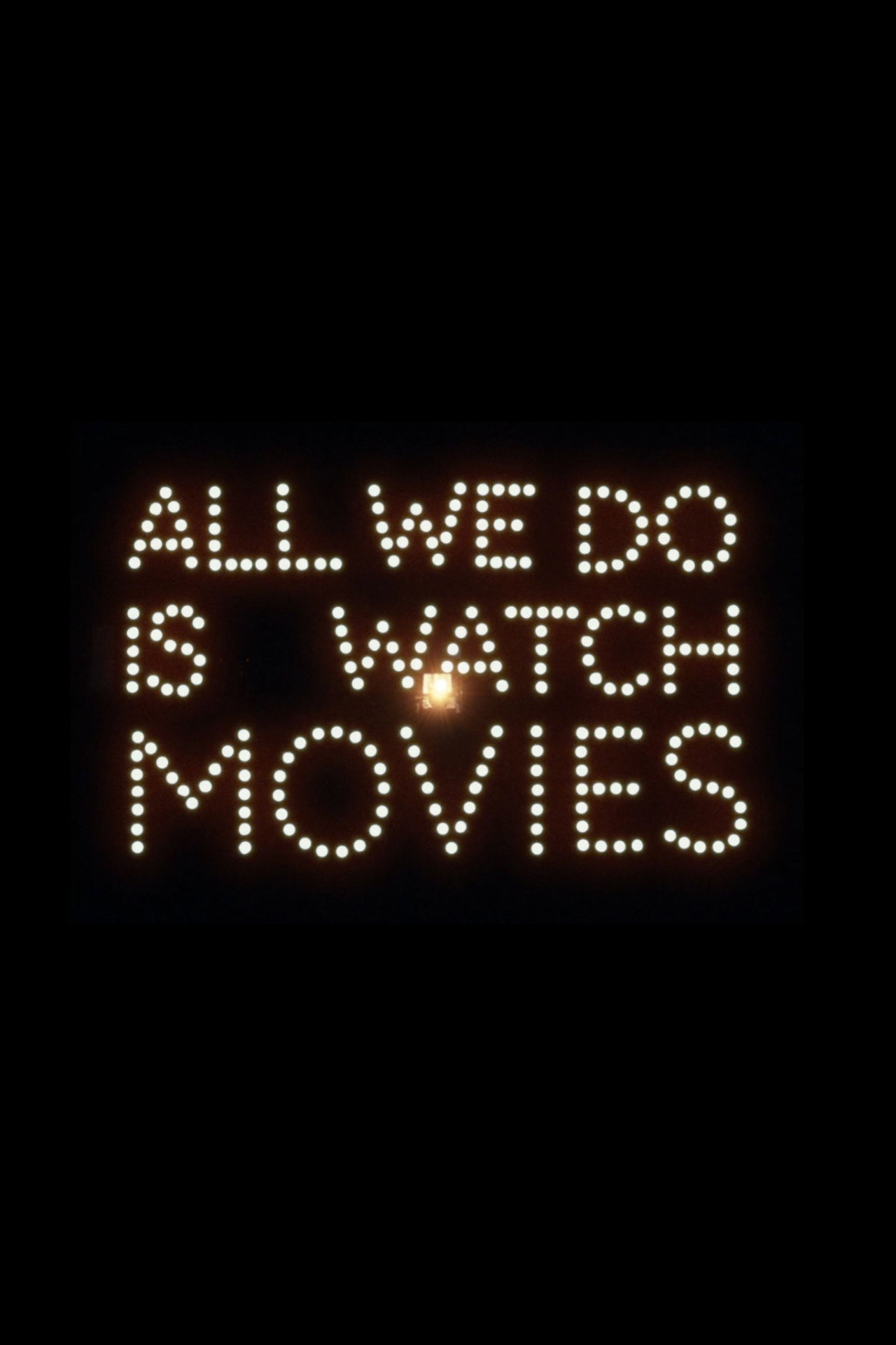 All We Do Is Watch Movies