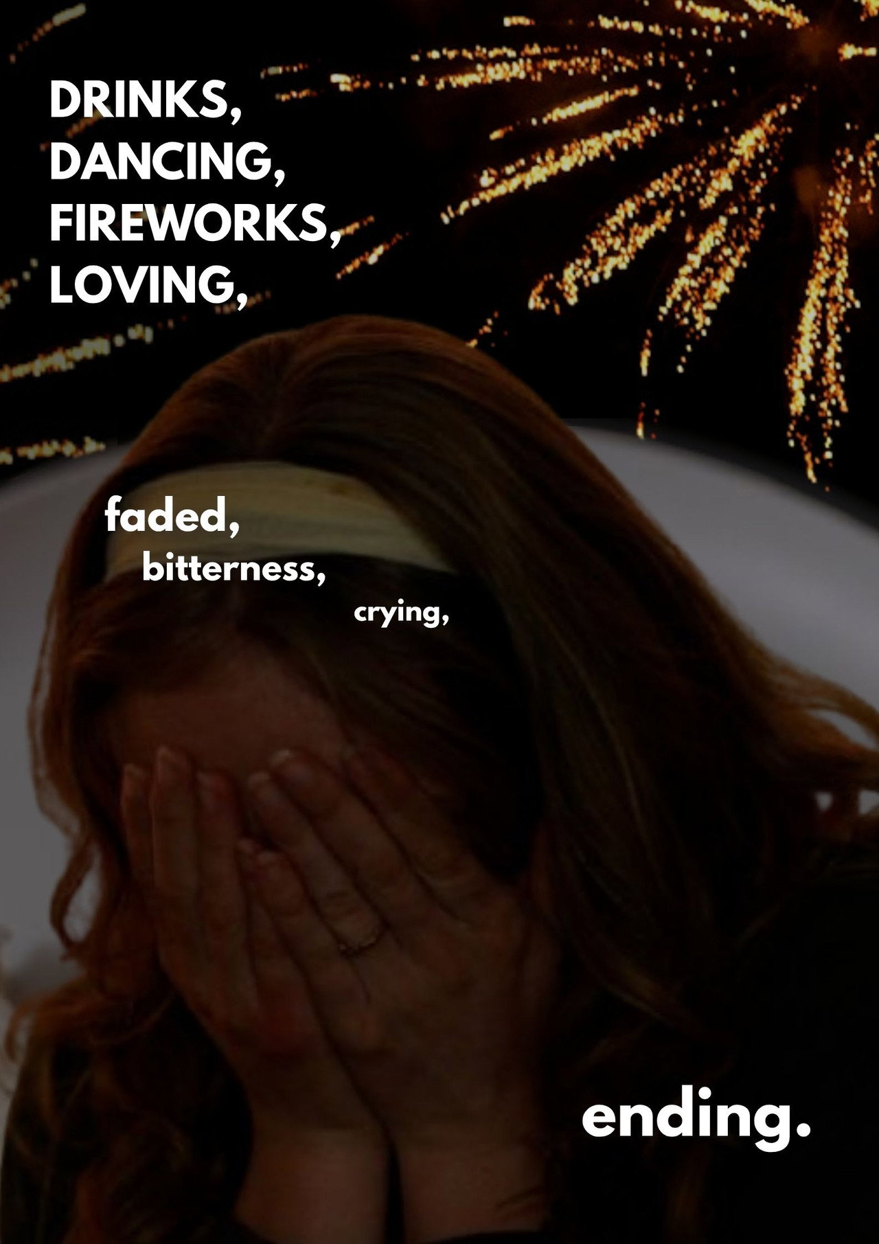 Drinks, dancing, fireworks, loving, faded, bitterness, crying, ending