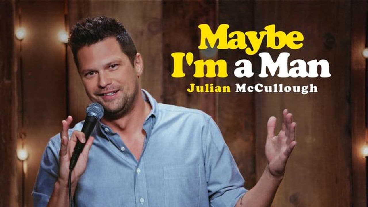 Julian McCullough: Maybe I'm a Man Backdrop Image